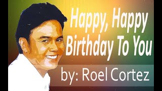 Happy happy birthday to you by Roel Cortez lyric video [upl. by Carly]