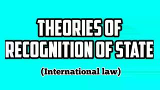 Recognition of State  Theories of Recognition of State  Constitutive and Declaratory Theory [upl. by Lietman]