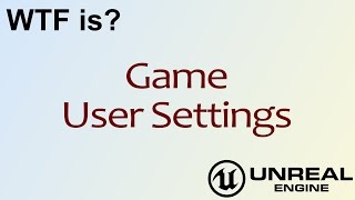 WTF Is Game User Settings in Unreal Engine 4  UE4 [upl. by Burd]