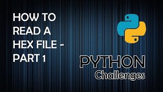 Read a Hexadecimal File Part 1  Python Programming Challenges [upl. by Atekihs128]