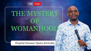 THE MYSTERY OF WOMANHOOD  Prophet Nanasei Opoku Sarkodie [upl. by Penrose]