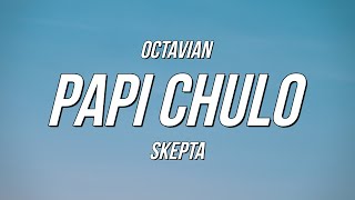 Octavian amp Skepta  Papi Chulo Lyrics [upl. by Felita]