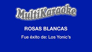 Rosas Blancas  Multikaraoke  Fue Éxito De Los YonicS [upl. by Biddie]