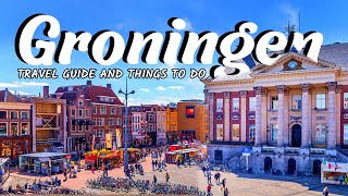 THE CITY OF GRONINGEN  A MUST VISIT CITY IN THE NETHERLANDS  Travel Guide amp Things To Do [upl. by Eta693]