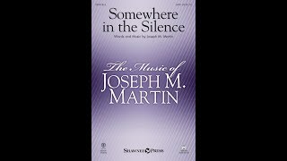 SOMEWHERE IN THE SILENCE SATB Choir  Joseph M Martin [upl. by Liponis]