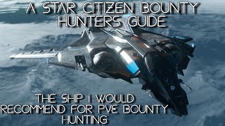 A Star Citizen Bounty Hunters Guide  The Ship I Would Recommend For Bounty Hunting [upl. by Airtal790]