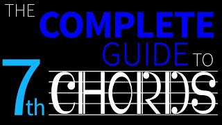 The Complete Guide to Chords  Part 2  SEVENTHS [upl. by Cesare]