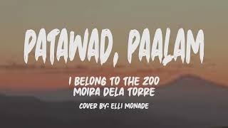 I Belong To The Zoo  Moira Dela Torre  Patawad Paalam Lyrics Cover by Elli Monade [upl. by Daffi]