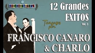 FRANCISCO CANARO  CHARLO  12 GRANDES EXITOS  VOL 03 1928 1931 por Cantando Tangos [upl. by Schroeder209]