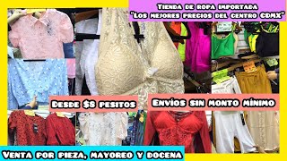 👚👗La ROPA de IMPORTACIÓN más BARATA del CENTRO CDMX  Desde 8 pesos  PIEZA MAYOREO y DOCENA [upl. by Horsey]