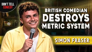 British Comedian Destroys Metric System  Simon Fraser  Stand Up Comedy [upl. by Poppo]