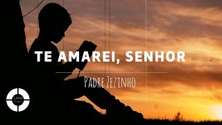 TE AMAREI SENHOR  Padre Zezinho Lyric Video [upl. by Oinoitna783]