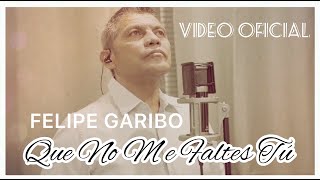 Felipe Garibo  Que No Me Faltes Tú  Video Oficial [upl. by Surtemed]