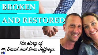 Broken and Restored The Story of David and Erin Jeffreys  their divorceand Gods grace [upl. by Dazraf618]