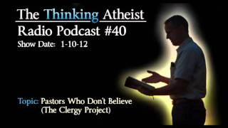 Pastors Who Dont Believe The Clergy Project  The Thinking Atheist Radio Podcast 40 [upl. by Barclay]