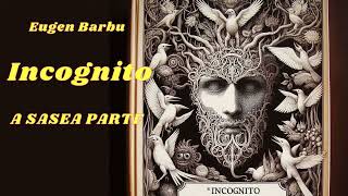 Eugen BarbuIncognitoA SASEA PARTECARTE AUDIOAUDIOBOOK [upl. by Assenar]