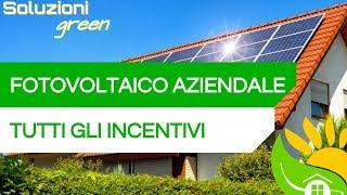 Gli INCENTIVI del FOTOVOLTAICO per le AZIENDE  84 [upl. by Solberg467]