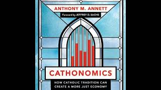 Cathonomics How Catholic Tradition Can Create a More Just Economy [upl. by Tobit]