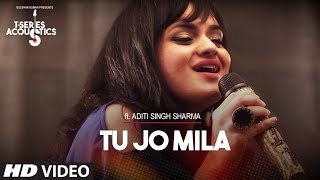 Tu Jo Mila I TSeries Acoustics I Aditi Singh Sharma [upl. by Sedberry514]