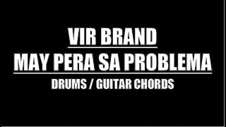 Vir Brand  May Pera Sa Problema Drums Guitar Chords amp Lyrics [upl. by Nnaecyoj970]