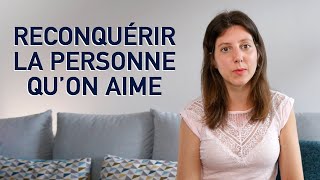 Comment RECONQUÉRIR la personne quon AIME  reconquérir son ex [upl. by Anemolihp]