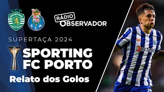 FC Porto 43 Sporting  Relato dos Golos  Rádio Observador  Supertaça 2024 [upl. by Peoples]