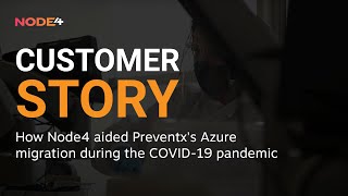 Customer Story How Node4 aided Preventxs Azure migration during the COVID19 pandemic [upl. by Particia]