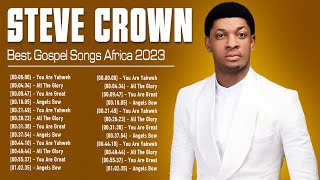 STEVE CROWN  South African Gospel Songs 2023  Greatest Steve Crown Gospel Music Playlist 2023 [upl. by Funk]