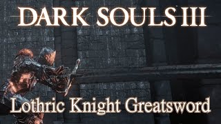 Lothric Knight Greatsword Moveset Dark Souls 3 [upl. by Adriana]