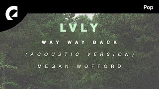 Lvly feat Megan Wofford  Way Way Back Acoustic Version Official Lyric Video [upl. by Airla]