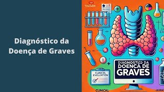 Diagnóstico da Doença de Graves Avaliação Clínica e Laboratorial [upl. by Moon347]