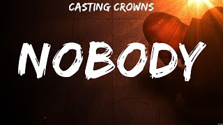 Casting Crowns  Nobody Lyrics Paul McClure Chris Tomlin Casting Crowns [upl. by Latin671]