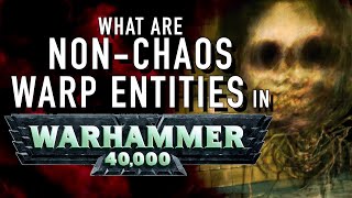 40 Facts and Lore on Warp Entities in Warhammer 40k [upl. by Yorick]