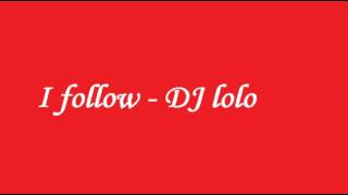 DJ Lolo  I Follow [upl. by Leirad]