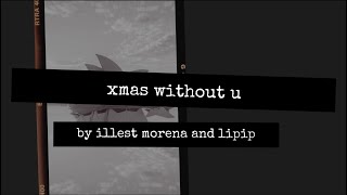 Illest Morena Lipip  xmas without u Official Lyric Video [upl. by Shu]