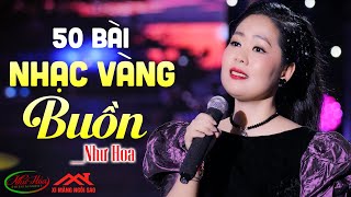 50 Bài Nhạc Vàng Buồn Tình Yêu Hay Nhất  Như Hoa  Nhạc Vàng Chất Lượng Hay Nhất Nghe Ngủ Rất Ngon [upl. by Amak]