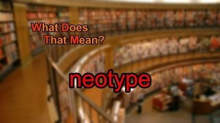 What does neotype mean [upl. by Eah]