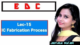 Lec 15 IC Fabrication Process [upl. by Repsaj643]