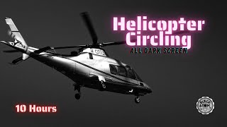 🚁 Sounds for Sleeping ⨀ Helicopter Circling ⨀ All Dark Screen ⨀ 10 Hours ⨀ White Noise [upl. by Gaiser]