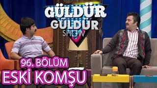 Güldür Güldür Show 96 Bölüm Eski Komşu Skeci [upl. by Chad]