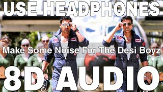 Make Some Noise For The Desi Boyz Title Song 8D Audio  Desi Boyz  Akshay Kumar John Abraham [upl. by Omrellig]