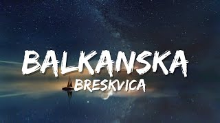 BRESKVICA  BALKANSKA TEKSTLYRICS [upl. by Noslen]