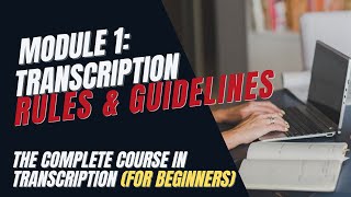 Transcription Training for Beginners  Module 1 Transcription Rules and Guidelines [upl. by Leakcim]