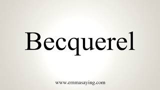 How To Pronounce Becquerel [upl. by Olav602]