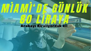 AMERİKADA Miami’de ARABA KİRALAMAK  GÜNLÜĞÜ 80 LİRAYDI AMA [upl. by Anawqahs]