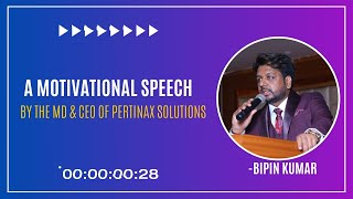 A Motivational Speech by MD amp CEO of Pertinax Solutions Pvt Ltd  Bipin Kumar [upl. by Tongue820]