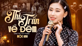 Thị Trấn Về Đêm  Mộc Anh Official MV [upl. by Euqinwahs440]