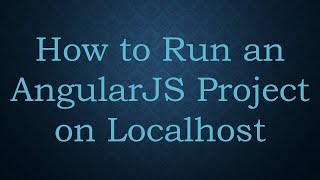 How to Run an AngularJS Project on Localhost [upl. by Ceciley]