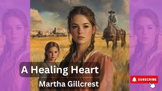 Full Length Audiobook – Historical Western Romance – A Healing Heart [upl. by Allemaj]