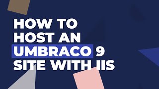 How to Host an Umbraco 9 site with IIS [upl. by Orodisi]